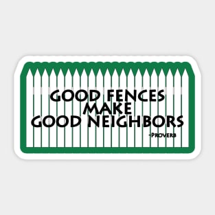 Good Fences Make Good Neighbors Sticker